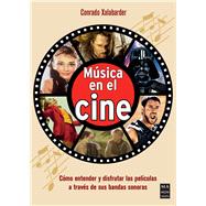 Música en el cine / Music in Cinema Cómo entender y disfrutar las películas a través de sus bandas sonoras / How to Understand and Enjoy Movies Through Their Soundtracks