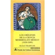 Los orígenes de la ciencia moderna en México (1630-1680)