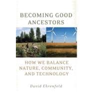 Becoming Good Ancestors How We Balance Nature, Community, and Technology