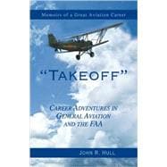 Takeoff : Career Adventures in General Aviation and the FAA