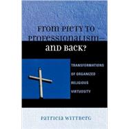 From Piety to Professionalism D and Back? Transformations of Organized Religious Virtuosity
