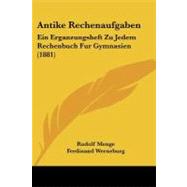 Antike Rechenaufgaben : Ein Erganzungsheft Zu Jedem Rechenbuch Fur Gymnasien (1881)