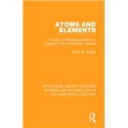 Atoms and Elements: A Study of Theories and Matter in England in the Nineteenth Century