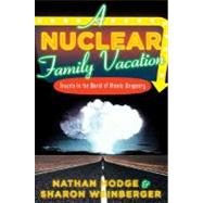 A Nuclear Family Vacation Travels in the World of Atomic Weaponry