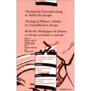 Theologische Frauenforschung In Mitetl-Ost-Europa/Theological Women's Studies In Central/Eastern Europe/Recherche Theologique des femmes en Europe orientale et centrale