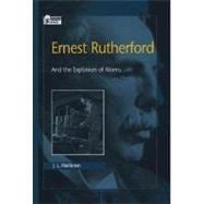 Ernest Rutherford And the Explosion of Atoms