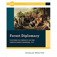 Forest Diplomacy Cultures in Conflict on the Pennsylvania Frontier, 1757