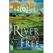 Only the River Runs Free : A Novel