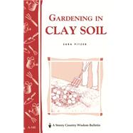 Gardening in Clay Soil Storey's Country Wisdom Bulletin A-140