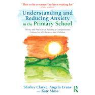 Understanding and Reducing Anxiety in the Primary School