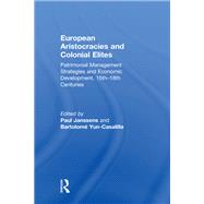 European Aristocracies and Colonial Elites: Patrimonial Management Strategies and Economic Development, 15thû18th Centuries