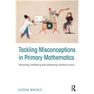 Tackling Misconceptions in Primary Mathematics: Preventing, identifying and addressing childrenÆs errors