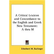 A Critical Lexicon and Concordance to the English and Greek New Testament: A Thru M
