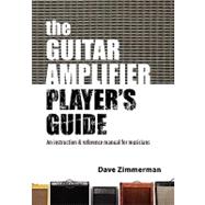 The Guitar Amplifier Player's Guide: An Instruction & Reference Manual for Musicians
