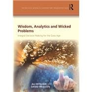 Wisdom, Analytics and Wicked Problems: Integral Decision-Making In and Beyond the Information Age