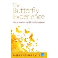The Butterfly Experience How to Transform Your Life from the Inside Out