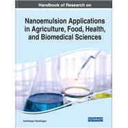 Handbook of Research on Nanoemulsion Applications in Agriculture, Food, Health, and Biomedical Sciences