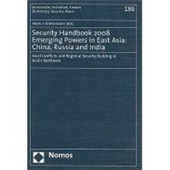 Security Handbook 2008 : Emerging Powers in East Asia: China, Russia and India - Local Conflicts and Regional Security Building in Asia's Northwest