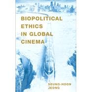 Biopolitical Ethics in Global Cinema