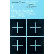 Christian Doctrine and Modern Culture (since 1700) [The Christian Tradition: A History of the Development of Doctrine, Vol. 5]