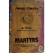 Jesus Freaks: Martyrs : Stories of Those Who Stood for Jesus : the Ultimate Jesus Freaks