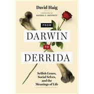 From Darwin to Derrida Selfish Genes, Social Selves, and the Meanings of Life