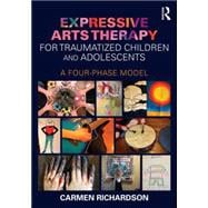 Expressive Arts Therapy for Traumatized Children and Adolescents: A Four-Phase Model