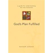 God's Plan Fulfilled: A Guide for Understanding the New Testament