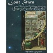 Lost Stars : Lost, Missing and Troublesome Stars from the Catalogues of Johannes Bayer, Nicholas-Louis de Lacaille, John Flamsteed and Sundry Others