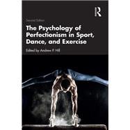 The Psychology of Perfectionism in Sport, Dance, and Exercise