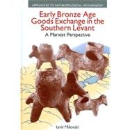 Early Bronze Age Goods Exchange in the Southern Levant: A Marxist Perspective