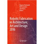 Robotic Fabrication in Architecture, Art and Design 2016