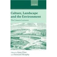 Culture, Landscape, and the Environment The Linacre Lectures 1997