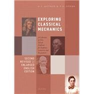 Exploring Classical Mechanics A Collection of 350+ Solved Problems for Students, Lecturers, and Researchers - Second Revised and Enlarged English Edition