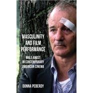 Masculinity and Film Performance Male Angst in Contemporary American Cinema