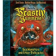 Sea Monsters and other Delicacies; An Awfully Beastly Business Book Two