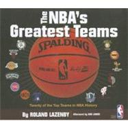 The NBA's Greatest Teams: Twenty of the Top Teams in Nba History