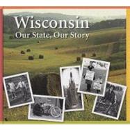 Wisconsin: Our State, Our Story Student Textbook : Student Textbook
