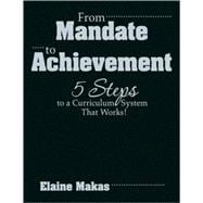 From Mandate to Achievement : 5 Steps to a Curriculum System That Works!