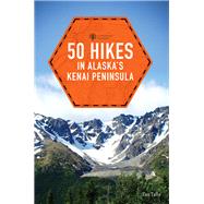 50 Hikes in Alaska's Kenai Peninsula