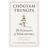 The Sadhana of Mahamudra Teachings on Devotion and Crazy Wisdom book cover, ISBN 9781645473787