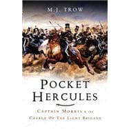 The Pocket Hercules: Captain Morris and the Charge of the Light Brigade