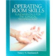 Operating Room Skills Fundamentals for the Surgical Technologist