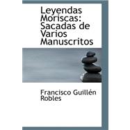 Leyendas Moriscas : Sacadas de Varios Manuscritos