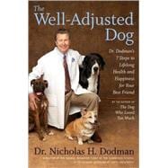 The Well-Adjusted Dog: Dr. Dodman's Seven Steps to Lifelong Health and  Happiness for Your Best Friend