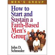How to Start and Sustain a Faith-Based Men's Group
