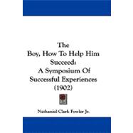 Boy, How to Help Him Succeed : A Symposium of Successful Experiences (1902)