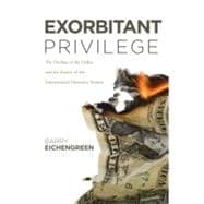 Exorbitant Privilege The Rise and Fall of the Dollar and the Future of the International Monetary System