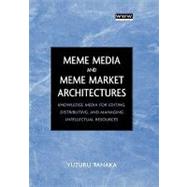 Meme Media and Meme Market Architectures Knowledge Media for Editing, Distributing, and Managing Intellectual Resources