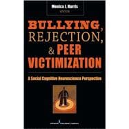 Bullying, Rejection, and Peer Victimization: A Social Cognitive Neuroscience Perspective